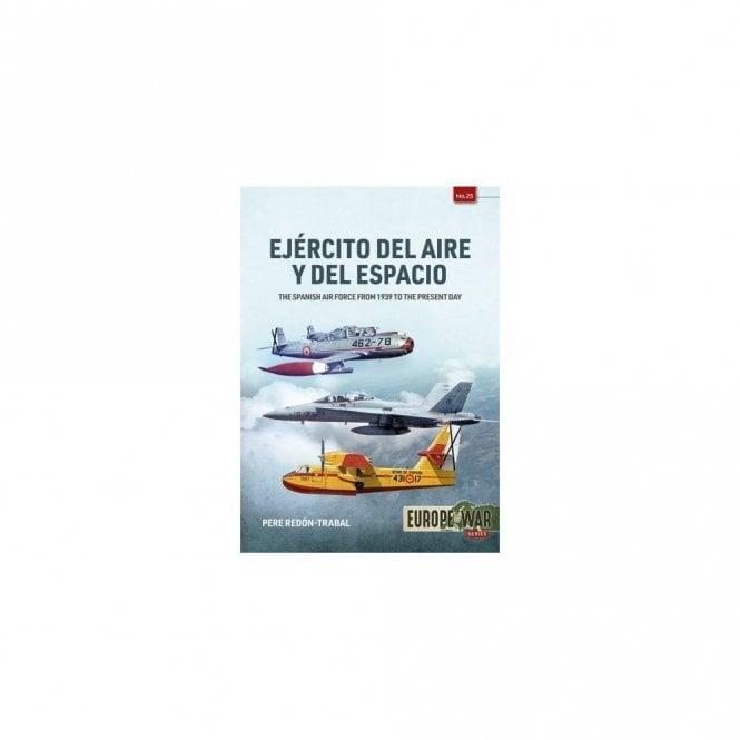 Europe@War 25: Ejército del Aire Y Del Espacio - The Spanish Air Force from 1939 to the present day