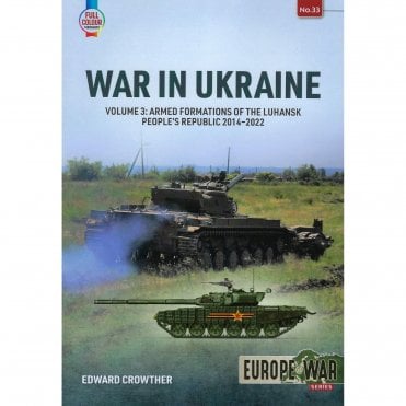 Europe@War 33: War in Ukraine Vol.3 - Armed Formations of the Luhansk People’s Republic 2014-2022