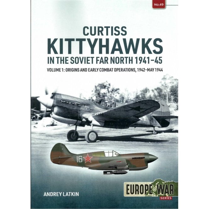 Europe@War 49: Curtiss Kittyhawks in the Soviet Far North 1941-45 Vol.1