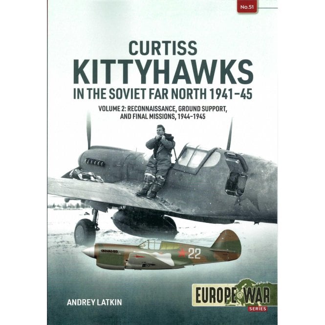 Europe@War 51: Curtiss Kittyhawks in the Soviet Far North 1941-45 Vol.2