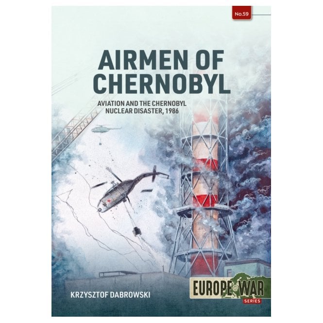 Europe@War 59: Airmen of Chernobyl - Aviation and the Nuclear Disaster 1986