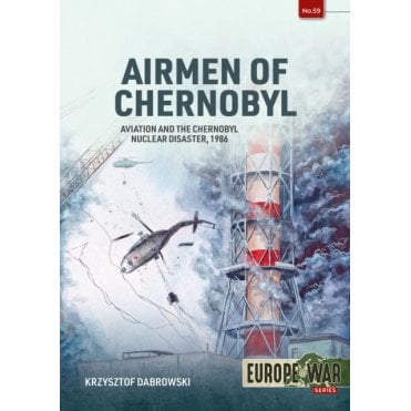 Europe@War 59: Airmen of Chernobyl - Aviation and the Nuclear Disaster 1986