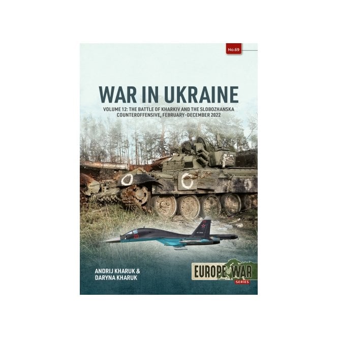 Europe@War 69: War in Ukraine Vol.12 Battle of Kharkiv Feb-Dec 2022