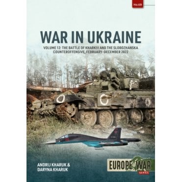 Europe@War 69: War in Ukraine Vol.12 Battle of Kharkiv Feb-Dec 2022