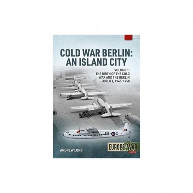 Europe@War 9: Cold War Berlin - An Island City Vol.1 - The Birth of the Cold War and the Berlin Airlift 1945-50