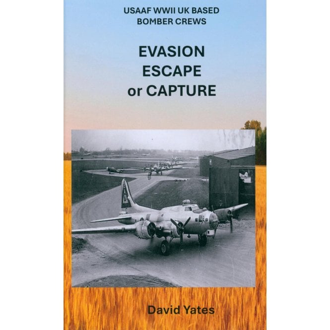 Evasion Escape or Capture - USAAF WWII UK Based Bomber Crews