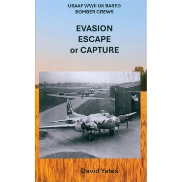 Evasion Escape or Capture - USAAF WWII UK Based Bomber Crews