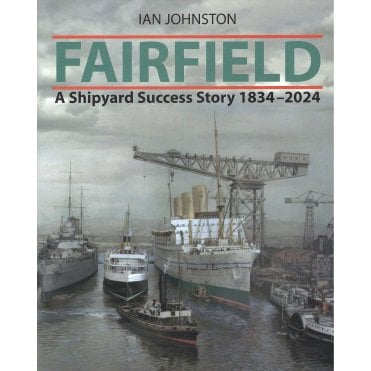 Fairfield: A Shipyard Success Story 1834-2024