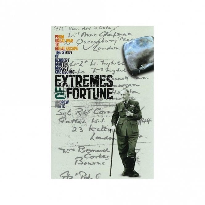 Extremes of Fortune: From Great War to Great Escape - The Story of Herbert Martin Massey, CBE, DSO, MC