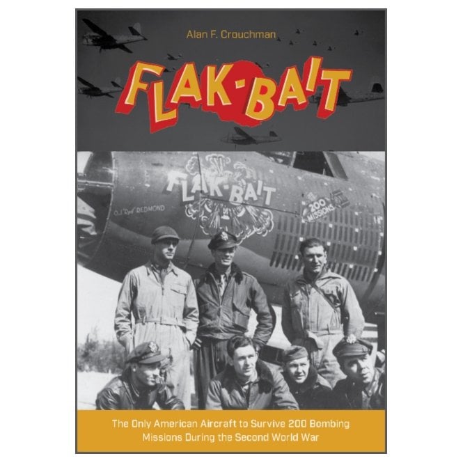 Flak-Bait: The Only American Aircraft to Survive 200 Bombing Missions During the Second World War
