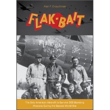 Flak-Bait: The Only American Aircraft to Survive 200 Bombing Missions During the Second World War