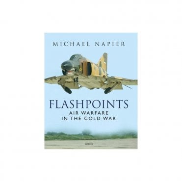 Flashpoints: Air Warfare in the Cold War