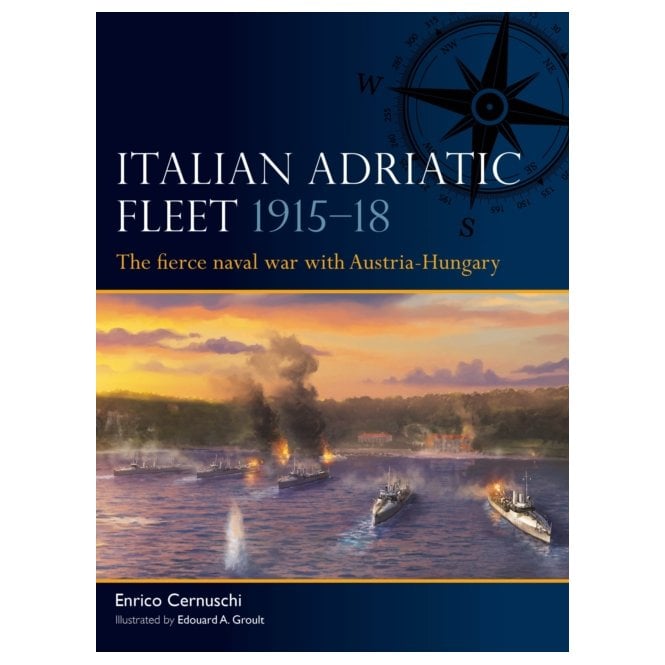 Fleet 15: Italian Adriatic Fleet 1915–18 - The Fierce Naval War with Austria-Hungary