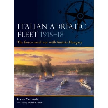 Fleet 15: Italian Adriatic Fleet 1915–18 - The Fierce Naval War with Austria-Hungary