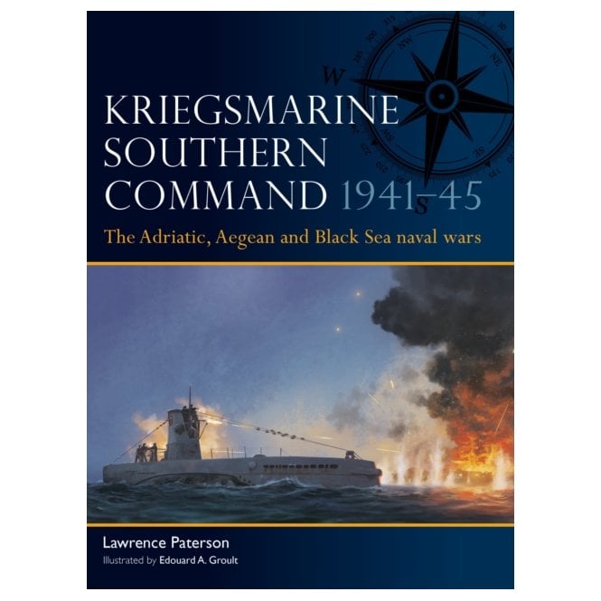 Fleet 18: Kriegsmarine Southern Command 1941–45 Adriatic, Aegean & Black Sea Naval Wars
