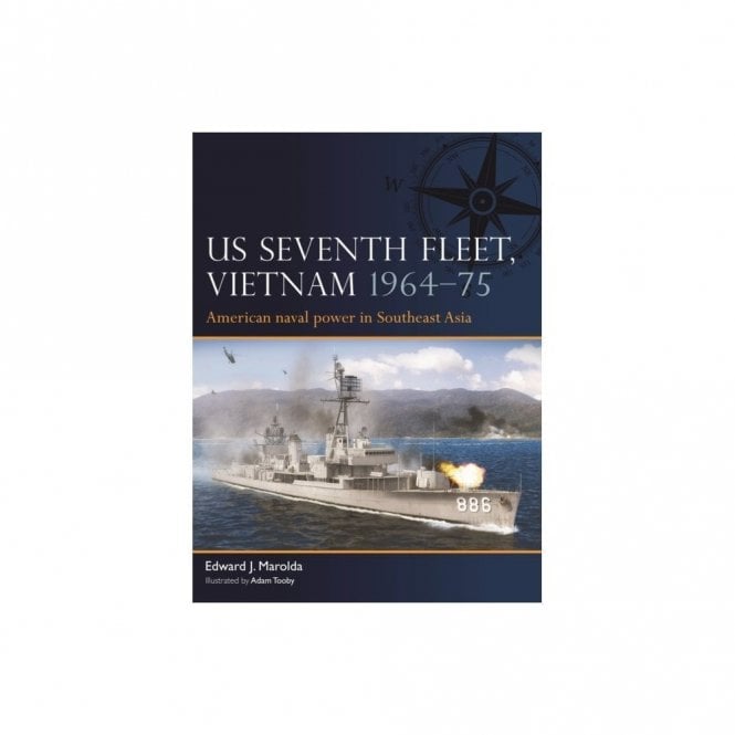 Fleet 4: US Seventh Fleet Vietnam 1964–75 - American Naval Power in Southeast Asia