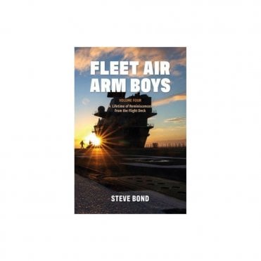 Fleet Air Arm Boys: Vol.4 A Lifetime of Reminiscences from the Flight Deck