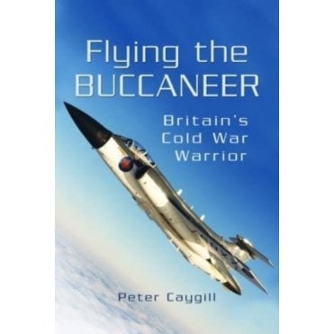 Flying the Buccaneer - Britain's Cold War Warrior