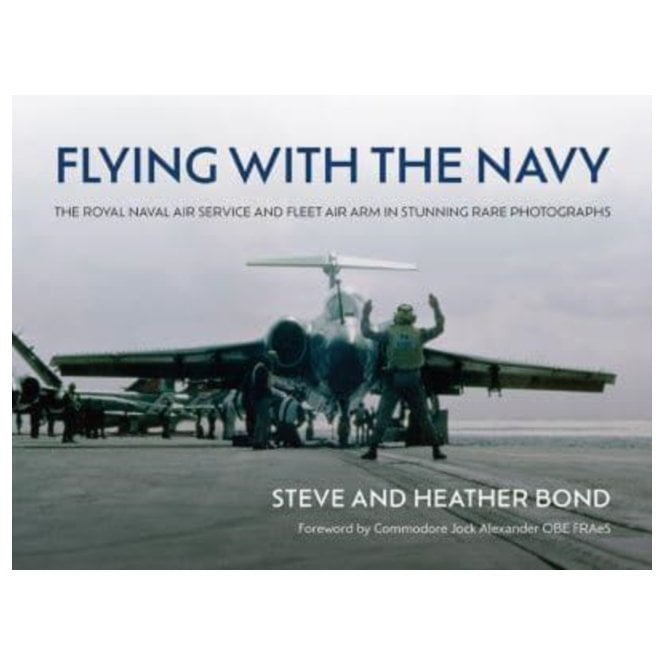 Flying with the Navy: The Royal Naval Air Service and Fleet Air Arm in Stunning Rare Photographs