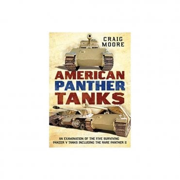 American Panther Tanks: An Examination of the Five Surviving Panzer V Tanks including the Rare Panther II
