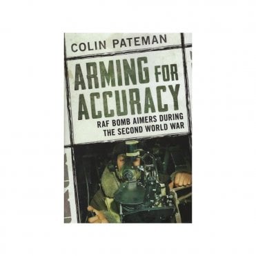 Arming for Accuracy: RAF Bomb Aimers During the Second World War