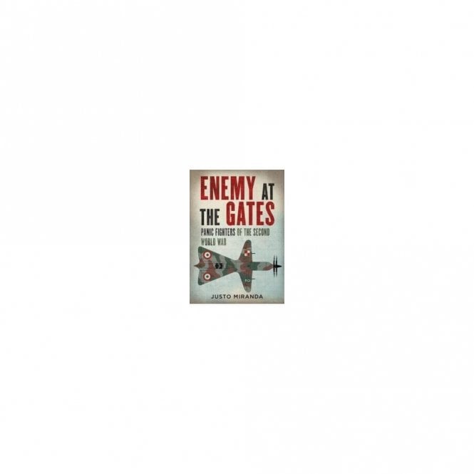 Enemy at the Gates: Panic Fighters of the Second World War