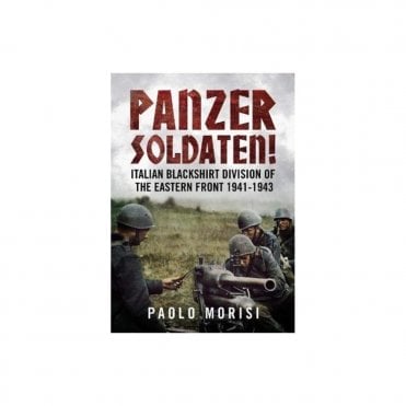 Panzer Soldaten! Italian Blackshirt Division of the Eastern Front 1941-1943