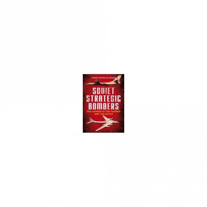 Soviet Strategic Bombers : The Hammer in the Hammer and the Sickle