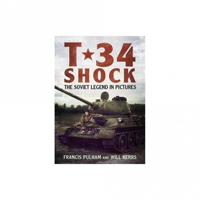 T-34 Shock: The Soviet Legend in Pictures