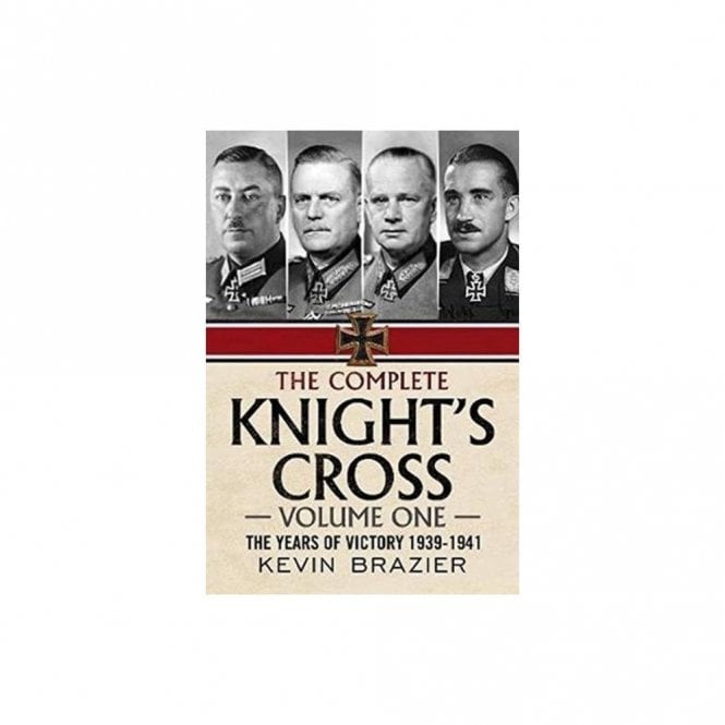 The Complete Knight's Cross: Vol.1 The Years of Victory 1939-41