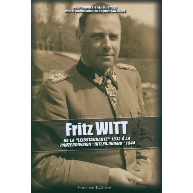 Fritz Witt - From the Leibstandarte 1933 to Panzerdivision Hitlerjugend 1944 