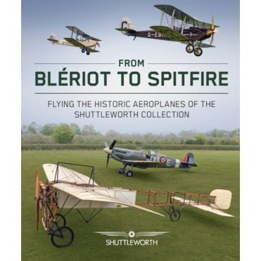 From Bleriot to Spitfire: Flying the Historic Planes of the Shuttleworth Collection