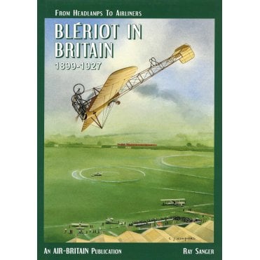 From Headlamps to Airliners Bleriot in Britain 1899-1927