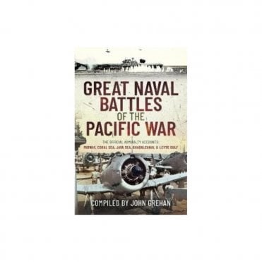 Great Naval Battles of the Pacific War: The Official Admiralty Accounts Midway, Coral Sea, Java Sea, Guadalcanal and Leyte Gulf
