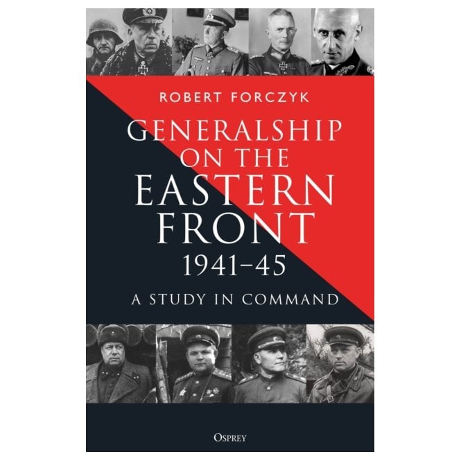 Generalship on the Eastern Front: 1941–45 A Study in Command