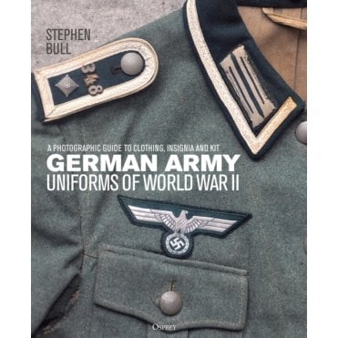 German Army Uniforms of World War II: A Photographic Guide to Clothing, Insignia and Kit