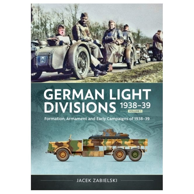 German Light Divisions Vol.1: 1938-39 Formation - Armament - Early Campaigns