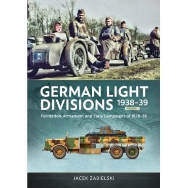 German Light Divisions Vol.2: 1938-39 Polish Campaign: Combat Lessons-Camouflage Markings & Equipment   