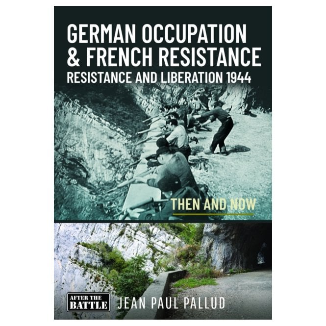 German Occupation & French Resistance - Resistance and Liberation 1944 Then and Now