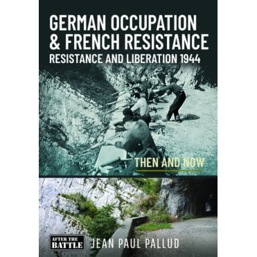 German Occupation & French Resistance - Resistance and Liberation 1944 Then and Now