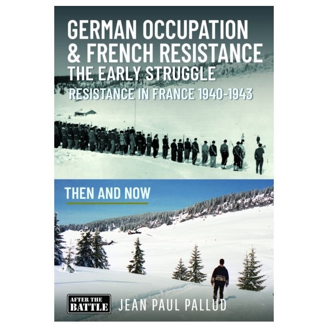 German Occupation & French Resistance - The Early Struggle 1940-43 Then and Now