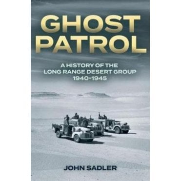 Ghost Patrol: A History of the Long Range Desert Group 1940-1945