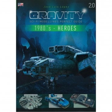 Gravity 2.0 1980's Heroes - Sci-Fi Modelling's Perfect Guide