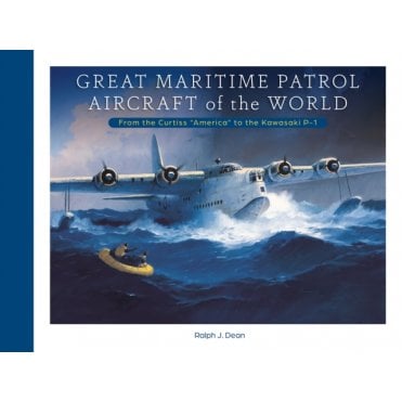 Great Maritime Patrol Aircraft of the World: From the Curtiss America to the Kawasaki P-1