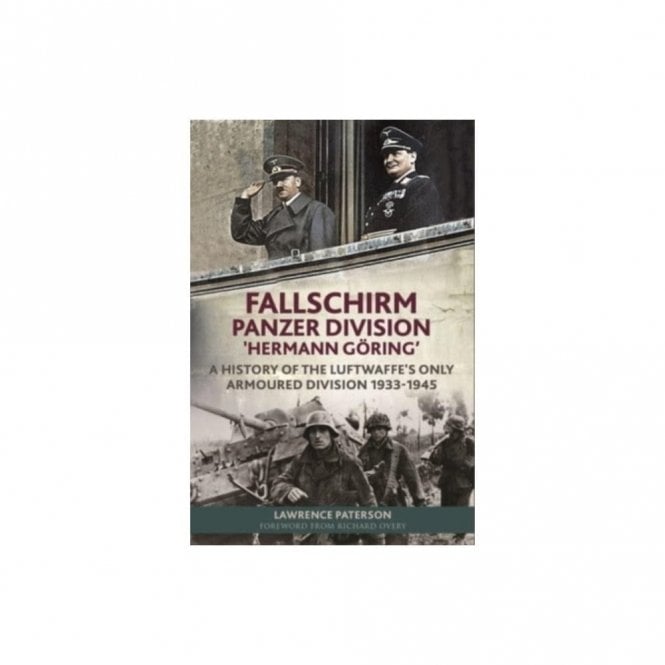 Fallschirm Panzer Division 'Hermann Goering' A History of the Luftwaffes Only Armoured Division 1933-45