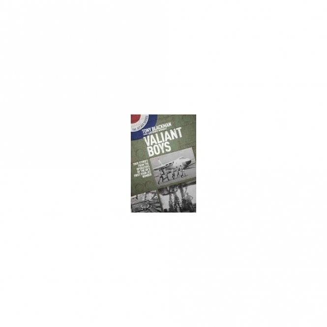 Valiant Boys: True Tales from the Operators of the UK's First Four-Jet Bomber