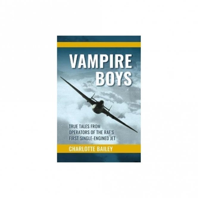 Vampire Boys: True Tales from Operators of the RAF's First Single-Engined Jet