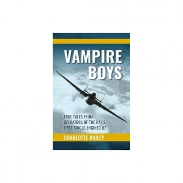 Vampire Boys: True Tales from Operators of the RAF's First Single-Engined Jet