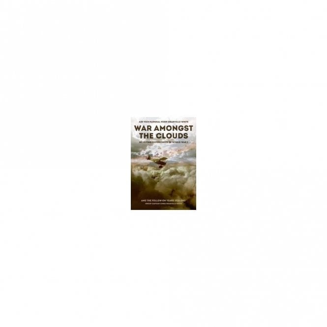 War Amongst the Clouds : My Flying Experiences in World War I and the Follow-On Years