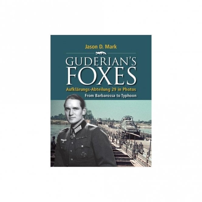 Guderian's Foxes - Aufklarungs-Abteilung 29 in Photos, From Barbarossa to Typhoon